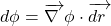 \begin{equation*} 	d\phi=\overrightarrow{\nabla~}\phi \cdot \overrightarrow{dr~}  \end{equation*}