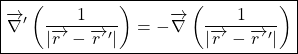 \[\boxed{\overrightarrow\nabla'\left(\frac{1}{|\overrightarrow{r~}-\overrightarrow {r~}'|}\right)=-\overrightarrow\nabla\left(\frac{1}{|\overrightarrow{r~}-\overrightarrow {r~}'|}\right)}\]