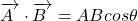 \[\overrightarrow{A~}\cdot\overrightarrow{B~}=ABcos\theta\]