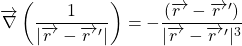 \begin{equation*} 	\overrightarrow\nabla\left(\frac{1}{|\overrightarrow{r~}-\overrightarrow {r~}'|}\right) = -\frac{(\overrightarrow{r~}-\overrightarrow{r~}')}{|\overrightarrow{r~}-\overrightarrow {r~}'|^{3}} \end{equation*}