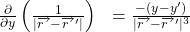 \begin{equation*} 	\begin{array}{ll} 		\frac{\partial}{\partial y}\left(\frac{1}{|\overrightarrow{r~}-\overrightarrow {r~}'|}\right)  		&=\frac{-(y-y')}{|\overrightarrow{r~}-\overrightarrow {r~}'|^{3}}              	\end{array} \end{equation*}