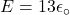 E=13\epsilon_{\circ}