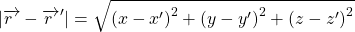 \begin{equation*} 	|\overrightarrow{r~}-\overrightarrow{r~}'|=\sqrt{{(x-x')}^2+{(y-y')}^2+{(z-z')}^2} \end{equation*}