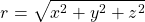 \begin{equation*} r =\sqrt{x^{2}+y^{2}+z^{2}} \end{equation*}