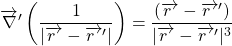 \begin{equation*} 	\overrightarrow\nabla'\left(\frac{1}{|\overrightarrow{r~}-\overrightarrow {r~}'|}\right) = \frac{(\overrightarrow{r~}-\overrightarrow{r~}')}{|\overrightarrow{r~}-\overrightarrow {r~}'|^{3}} \end{equation*}