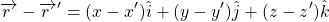 \[ \overrightarrow{r~}-\overrightarrow{r~}'={(x-x')}\hat{i}+{(y-y')}\hat{j}+{(z-z')}\hat{k} \]