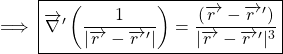 \begin{equation*} 	\implies\boxed{\overrightarrow\nabla'\left(\frac{1}{|\overrightarrow{r~}-\overrightarrow {r~}'|}\right) = \frac{(\overrightarrow{r~}-\overrightarrow{r~}')}{|\overrightarrow{r~}-\overrightarrow {r~}'|^{3}}} \end{equation*}