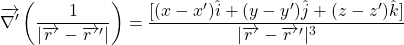 \begin{equation*} 	\overrightarrow{\nabla'}\left(\frac{1}{|\overrightarrow{r~}-\overrightarrow {r~}'|}\right) = \frac{[(x-x')\hat{i}+(y-y')\hat{j}+(z-z')\hat{k}]}{|\overrightarrow{r~}-\overrightarrow {r~}'|^{3}} \nonumber \end{equation*}