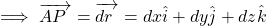 \begin{equation*} \implies \overrightarrow{AP~}=\overrightarrow{dr~}=dx\hat{i}+dy\hat{j}+dz\hat{k} \end{equation*}