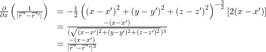 \begin{equation*} 	\begin{array}{ll} 		\frac{\partial}{\partial x}\left(\frac{1}{|\overrightarrow{r~}-\overrightarrow {r~}'|}\right) &=-\frac{1}{2}\left({(x-x')}^2+{(y-y')}^2+{(z-z')}^2\right)^{-\frac{3}{2}}[2(x-x')]\\ &=\frac{-(x-x')}{(\sqrt{(x-x')^2+(y-y')^2+(z-z')^2})^{3}}\\ &=\frac{-(x-x')}{|\overrightarrow{r~}-\overrightarrow {r~}'|^{3}}              	\end{array} \end{equation*}